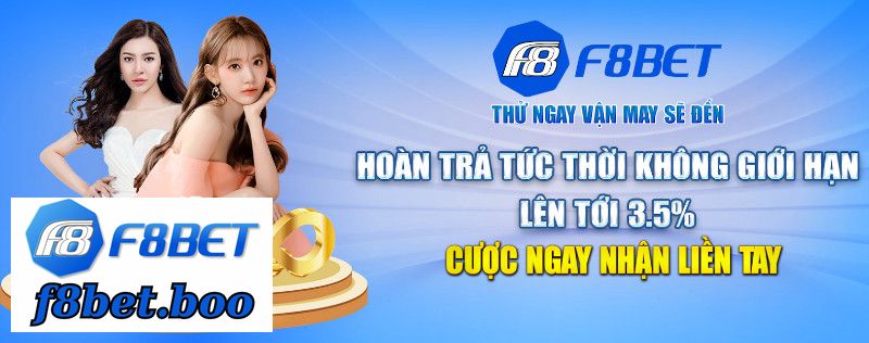 F8bet Hoàn Trả Tức Thời Không Giới Hạn Với Giá Trị Lên Đến 3,5%